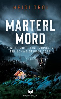 Marterlmord - Ein Geheimnis. Eine Mordserie. Ein schweigendes Dorf. (eBook, ePUB) - Troi, Heidi