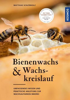 Bienenwachs und Wachskreislauf - Schlörholz, Matthias