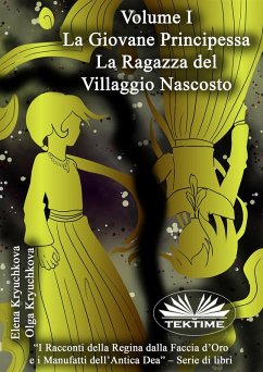 Volume I. La Giovane Principessa. La Ragazza Del Villaggio Nascosto (eBook, ePUB) - Kryuchkova, Elena; Kryuchkova, Olga