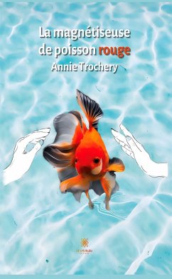 La magnétiseuse de poisson rouge (eBook, ePUB) - Trochery, Annie