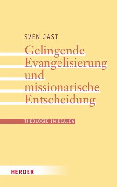 Gelingende Evangelisierung und missionarische Entscheidung - Jast, Sven