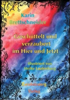 Geschüttelt und Verzaubert im Hier und Jetzt - Brettschneider,, Karin