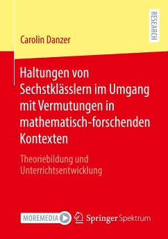 Haltungen von Sechstklässlern im Umgang mit Vermutungen in mathematisch-forschenden Kontexten - Danzer, Carolin