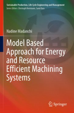 Model Based Approach for Energy and Resource Efficient Machining Systems - Madanchi, Nadine