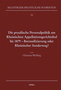 Die preußische Personalpolitik am Rheinischen Appellationsgerichtshof bis 1879 - Borussifizierung oder Rheinischer Sonderweg? - Wiefling, Christian