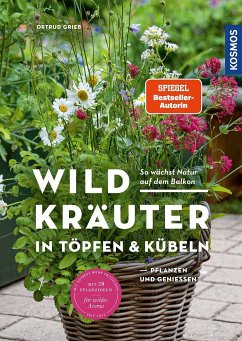Wildkräuter in Töpfen & Kübeln - Grieb, Ortrud