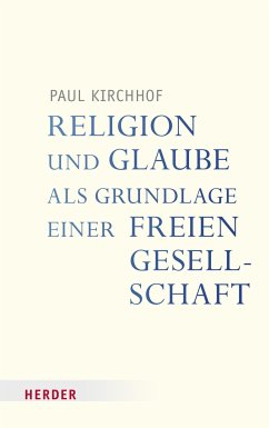 Religion und Glaube als Grundlage einer freien Gesellschaft - Kirchhof, Paul