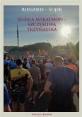 Bieganie - Slask. Silesia Marathon - Szczesliwa Trzynastka (eBook, ePUB) Bieganie - Slask. Silesia Marathon - Szczesliwa Trzynastka (eBook, ePUB)