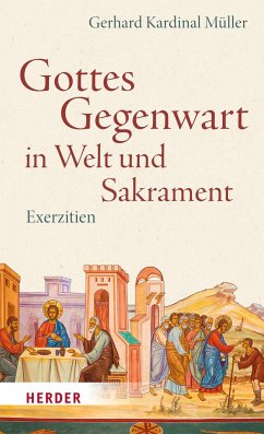 Gottes Gegenwart in Welt und Sakrament - Müller, Gerhard Kardinal