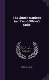 The Church-warden's And Parish Officer's Guide