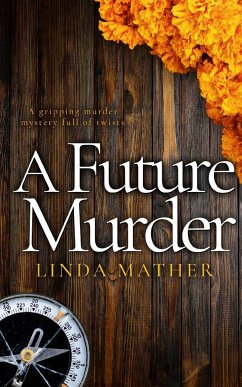 A FUTURE MURDER a gripping murder mystery full of twists - Mather, Linda