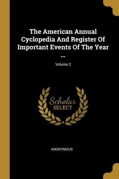 The American Annual Cyclopedia And Register Of Important Events Of The Year ...; Volume 2 - Anonymous