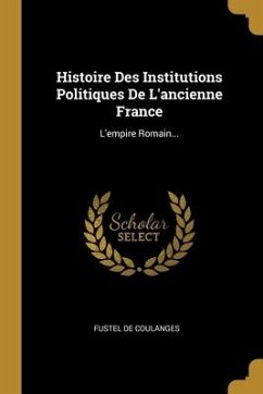 Histoire Des Institutions Politiques De L'ancienne France: L'empire Romain...