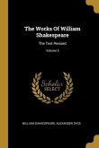 The Works Of William Shakespeare: The Text Revised; Volume 5