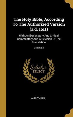 The Holy Bible, According To The Authorized Version (a.d. 1611): With An Explanatory And Critical Commentary And A Revision Of The Translation; Volume - Anonymous