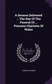 A Sermon Delivered ... The Day Of The Funeral Of ... Princess Charlotte Of Wales