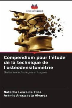 Compendium pour l'étude de la technique de l'ostéodensitométrie - Lescaille Elias, Natacha;Arrazcaeta Álvarez, Aramis