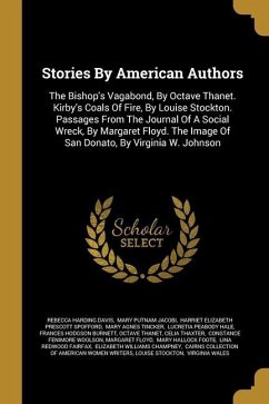 Stories By American Authors: The Bishop's Vagabond, By Octave Thanet. Kirby's Coals Of Fire, By Louise Stockton. Passages From The Journal Of A Soc