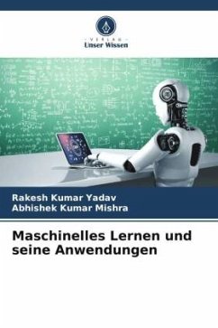 Maschinelles Lernen und seine Anwendungen - Yadav, Rakesh Kumar;Mishra, Abhishek Kumar