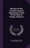 Minutes Of The Trustees Internal Improvement Fund Of The State Of Florida, Volume 6