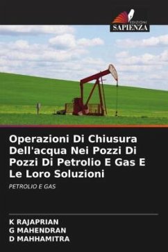 Operazioni Di Chiusura Dell'acqua Nei Pozzi Di Pozzi Di Petrolio E Gas E Le Loro Soluzioni - RAJAPRIAN, K;MAHENDRAN, G;MAHHAMITRA, D