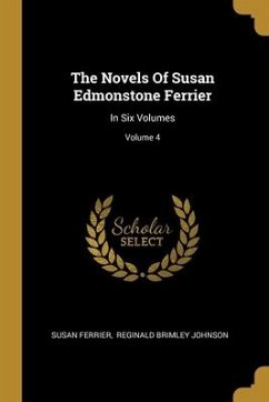 The Novels Of Susan Edmonstone Ferrier: In Six Volumes; Volume 4