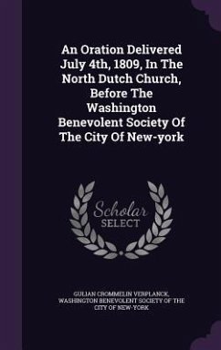 An Oration Delivered July 4th, 1809, In The North Dutch Church, Before The Washington Benevolent Society Of The City Of New-york - Verplanck, Gulian Crommelin