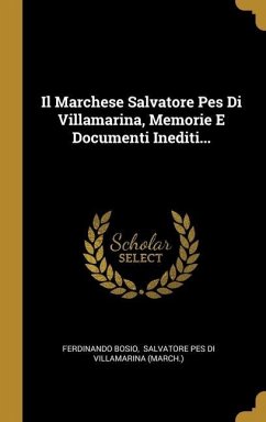 Il Marchese Salvatore Pes Di Villamarina, Memorie E Documenti Inediti... - Bosio, Ferdinando