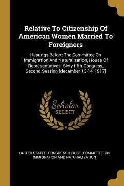 Relative To Citizenship Of American Women Married To Foreigners: Hearings Before The Committee On Immigration And Naturalization, House Of Representat