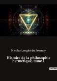 Histoire de la philosophie hermétique, tome 1