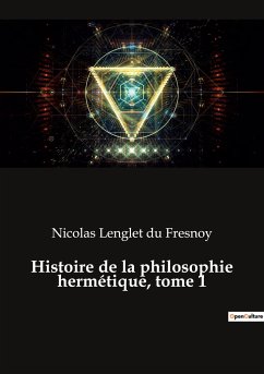Histoire de la philosophie hermétique, tome 1 - Lenglet Du Fresnoy, Nicolas