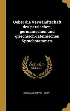 Ueber die Verwandtschaft des persischen, germanischen und griechisch-lateinischen Sprachstammes. - Dorn, Boris Andreevich