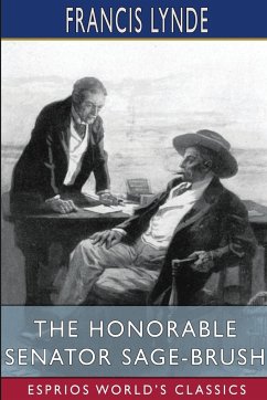 The Honorable Senator Sage-Brush (Esprios Classics) - Lynde, Francis