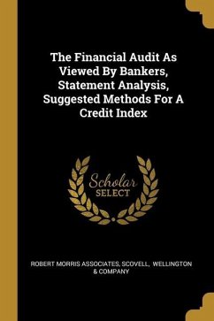 The Financial Audit As Viewed By Bankers, Statement Analysis, Suggested Methods For A Credit Index - Associates, Robert Morris; Scovell