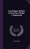 Love Elegies, Written In The Year 1732 [by J. Hammond]