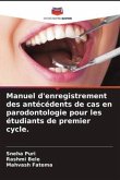 Manuel d'enregistrement des antécédents de cas en parodontologie pour les étudiants de premier cycle.