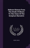 Hebrew History From The Death Of Moses To The Close Of The Scripture Narrative