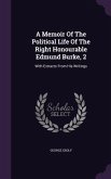 A Memoir Of The Political Life Of The Right Honourable Edmund Burke, 2