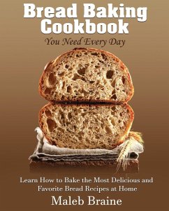 Bread baking cookbook you need every day - Braine, Maleb