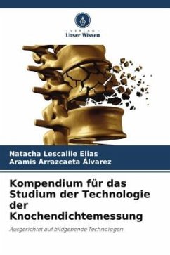 Kompendium für das Studium der Technologie der Knochendichtemessung - Lescaille Elias, Natacha;Arrazcaeta Álvarez, Aramis