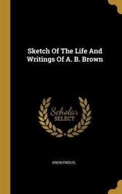 Sketch Of The Life And Writings Of A. B. Brown