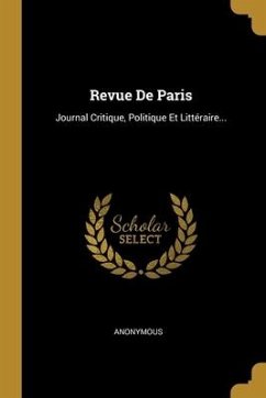 Revue De Paris: Journal Critique, Politique Et Littéraire...