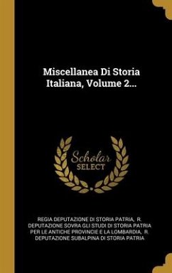 Miscellanea Di Storia Italiana, Volume 2...