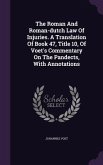 The Roman And Roman-dutch Law Of Injuries. A Translation Of Book 47, Title 10, Of Voet's Commentary On The Pandects, With Annotations