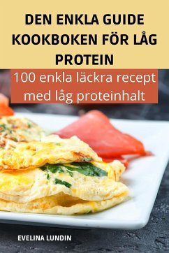 DEN ENKLA GUIDE KOOKBOKEN FÖR LÅG PROTEIN - Evelina Lundin