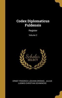 Codex Diplomaticus Fuldensis: Register; Volume 2