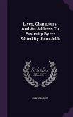 Lives, Characters, And An Address To Posterity By --- Edited By John Jebb