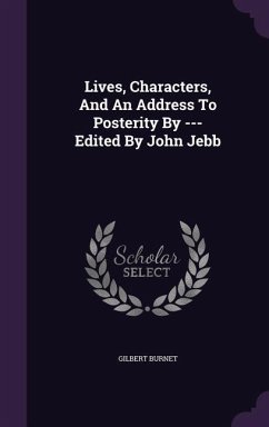 Lives, Characters, And An Address To Posterity By --- Edited By John Jebb - Burnet, Gilbert