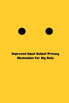 Improved Input Output Privacy Mechanism For Big Data - Jain, Priyank