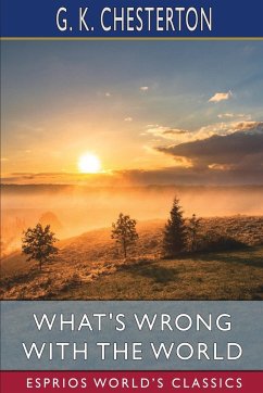 What's Wrong with the World (Esprios Classics) - Chesterton, G. K.